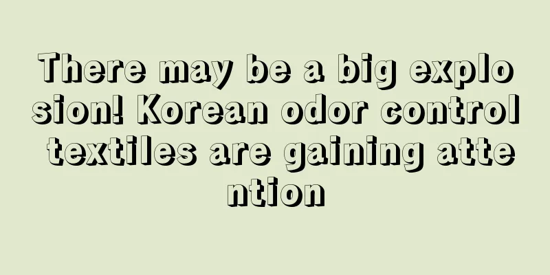 There may be a big explosion! Korean odor control textiles are gaining attention