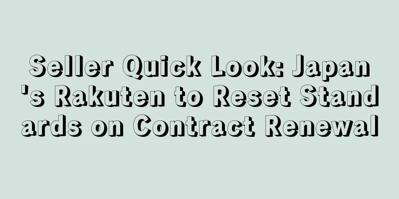 Seller Quick Look: Japan's Rakuten to Reset Standards on Contract Renewal