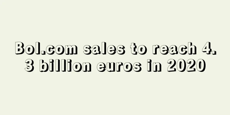 Bol.com sales to reach 4.3 billion euros in 2020