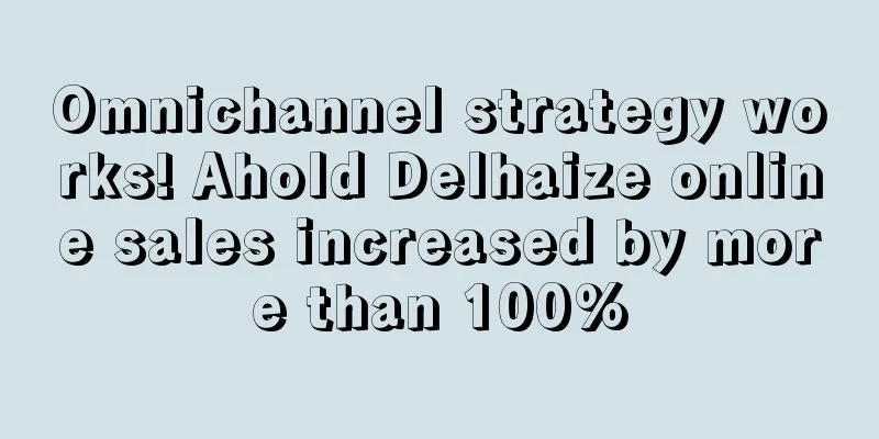 Omnichannel strategy works! Ahold Delhaize online sales increased by more than 100%