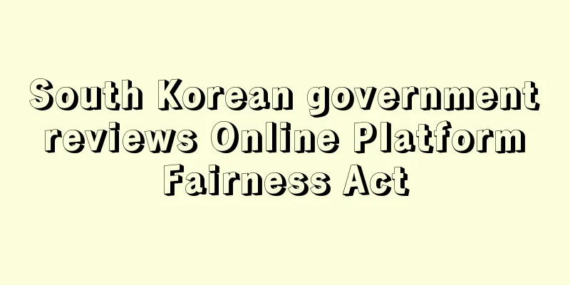 South Korean government reviews Online Platform Fairness Act