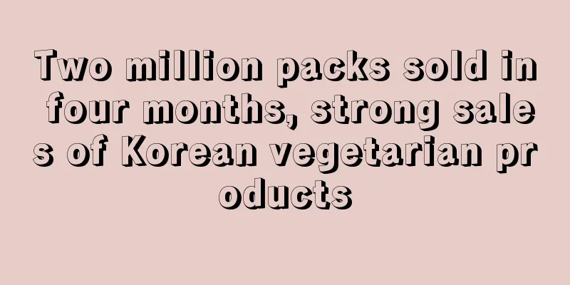 Two million packs sold in four months, strong sales of Korean vegetarian products
