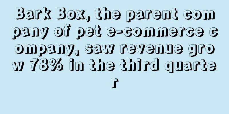Bark Box, the parent company of pet e-commerce company, saw revenue grow 78% in the third quarter