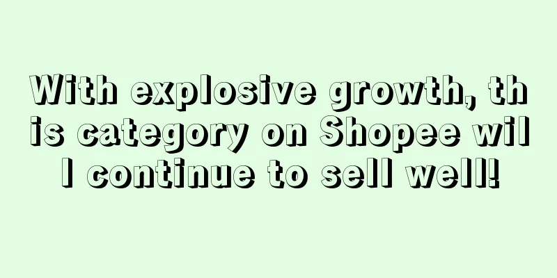 With explosive growth, this category on Shopee will continue to sell well!