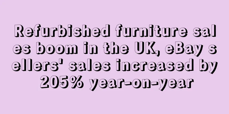 Refurbished furniture sales boom in the UK, eBay sellers' sales increased by 205% year-on-year