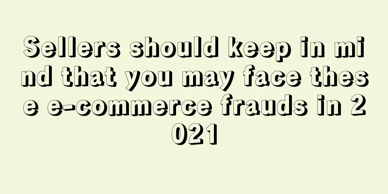 Sellers should keep in mind that you may face these e-commerce frauds in 2021