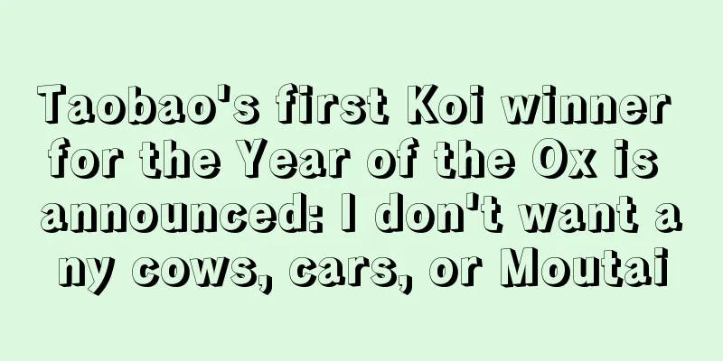 Taobao's first Koi winner for the Year of the Ox is announced: I don't want any cows, cars, or Moutai