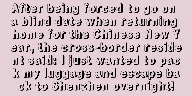 After being forced to go on a blind date when returning home for the Chinese New Year, the cross-border resident said: I just wanted to pack my luggage and escape back to Shenzhen overnight!
