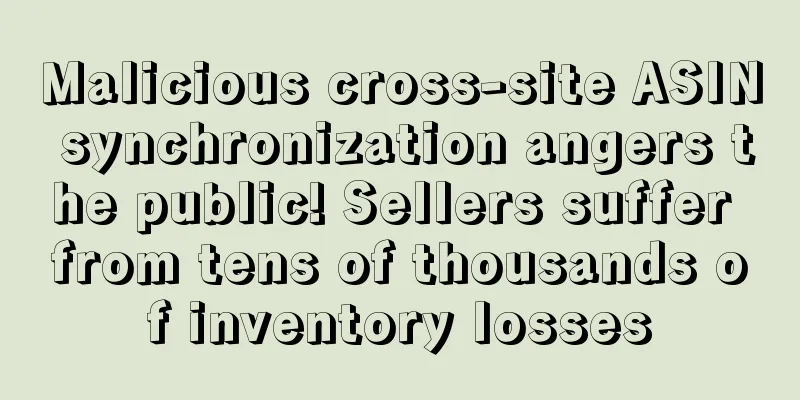 Malicious cross-site ASIN synchronization angers the public! Sellers suffer from tens of thousands of inventory losses