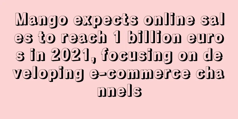 Mango expects online sales to reach 1 billion euros in 2021, focusing on developing e-commerce channels