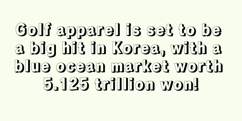 Golf apparel is set to be a big hit in Korea, with a blue ocean market worth 5.125 trillion won!