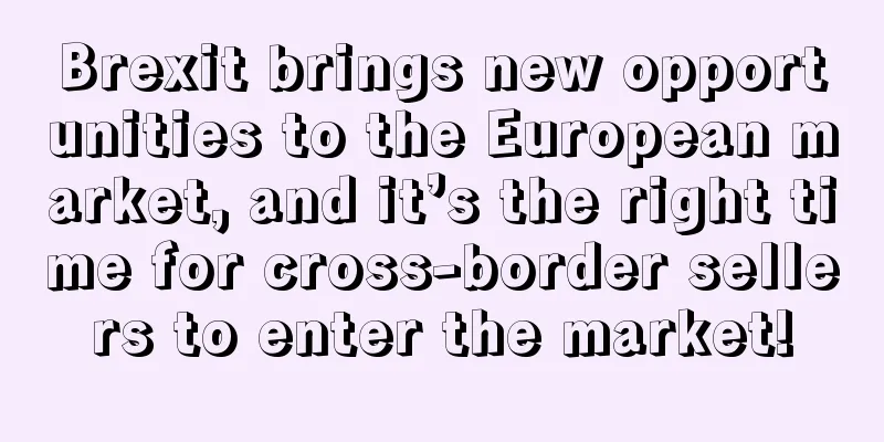 Brexit brings new opportunities to the European market, and it’s the right time for cross-border sellers to enter the market!