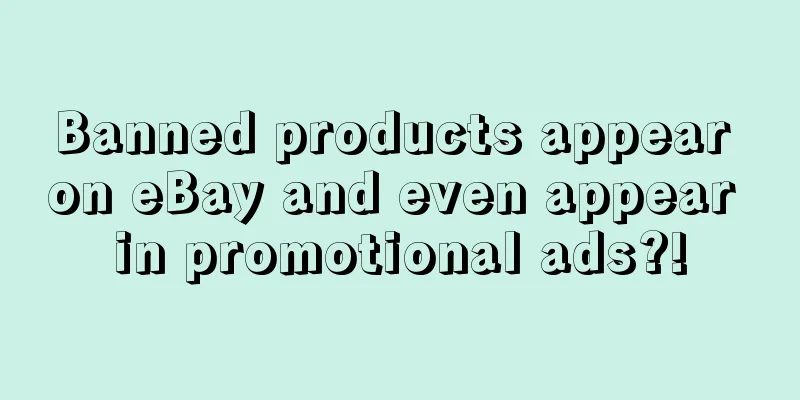 Banned products appear on eBay and even appear in promotional ads?!
