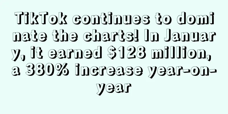 TikTok continues to dominate the charts! In January, it earned $128 million, a 380% increase year-on-year