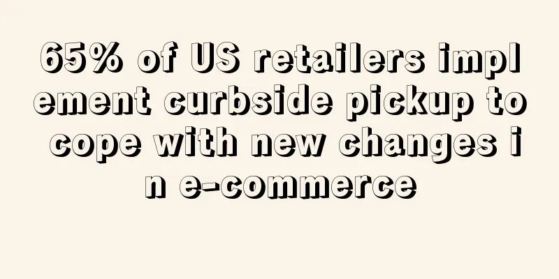 65% of US retailers implement curbside pickup to cope with new changes in e-commerce