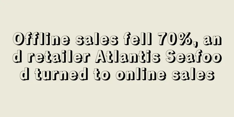Offline sales fell 70%, and retailer Atlantis Seafood turned to online sales