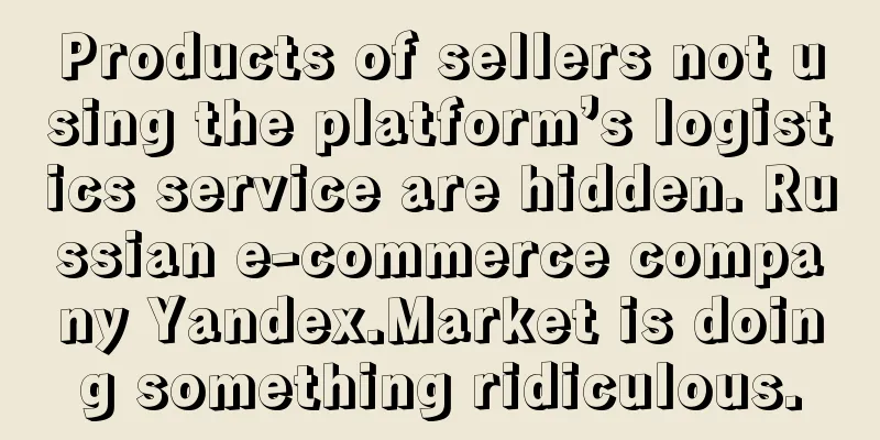 Products of sellers not using the platform’s logistics service are hidden. Russian e-commerce company Yandex.Market is doing something ridiculous.