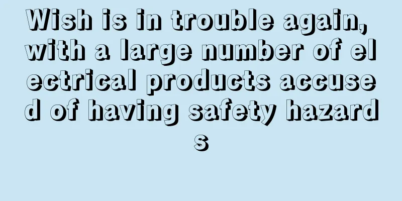 Wish is in trouble again, with a large number of electrical products accused of having safety hazards