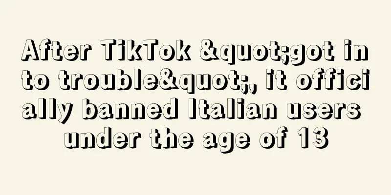 After TikTok "got into trouble", it officially banned Italian users under the age of 13