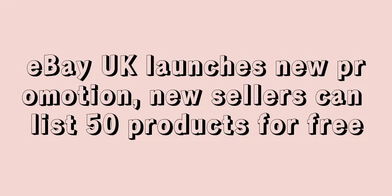 eBay UK launches new promotion, new sellers can list 50 products for free