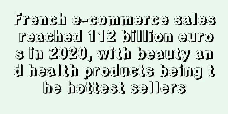 French e-commerce sales reached 112 billion euros in 2020, with beauty and health products being the hottest sellers