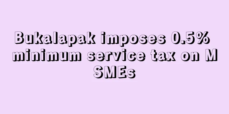 Bukalapak imposes 0.5% minimum service tax on MSMEs