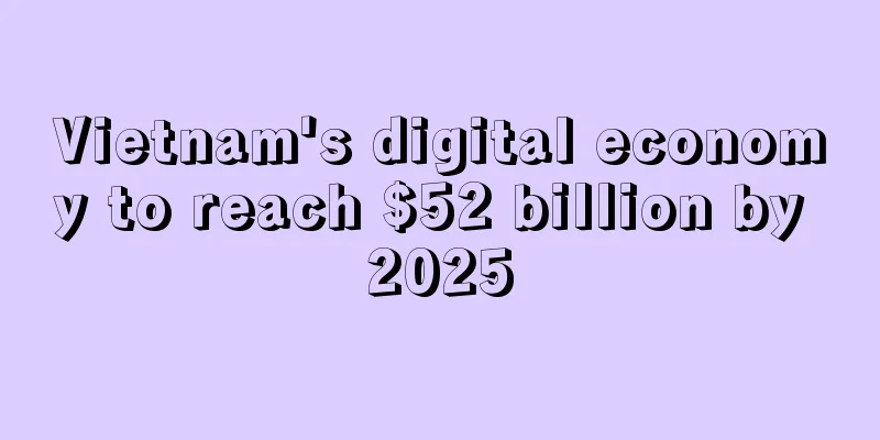 Vietnam's digital economy to reach $52 billion by 2025