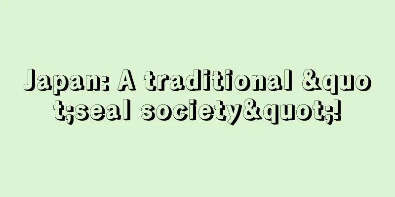 Japan: A traditional "seal society"!