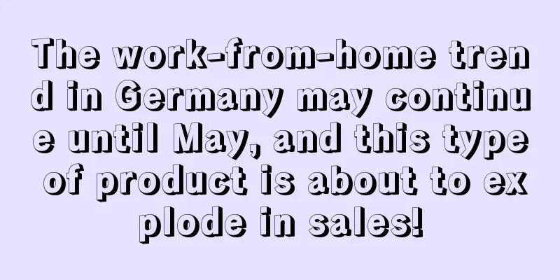 The work-from-home trend in Germany may continue until May, and this type of product is about to explode in sales!