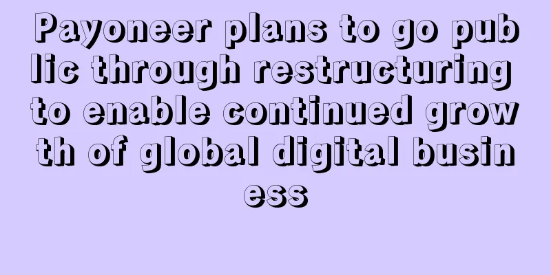 Payoneer plans to go public through restructuring to enable continued growth of global digital business