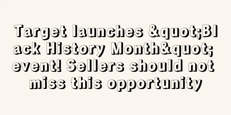 Target launches "Black History Month" event! Sellers should not miss this opportunity