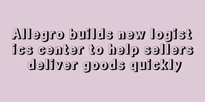 Allegro builds new logistics center to help sellers deliver goods quickly