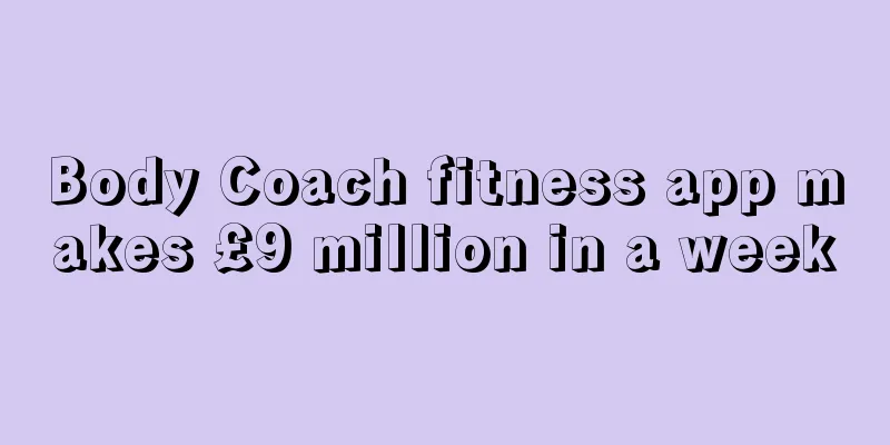 Body Coach fitness app makes £9 million in a week