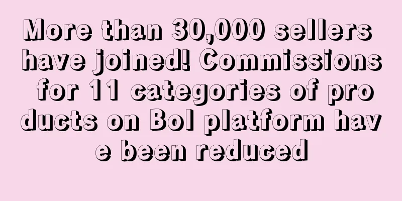 More than 30,000 sellers have joined! Commissions for 11 categories of products on Bol platform have been reduced