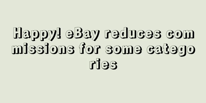 Happy! eBay reduces commissions for some categories