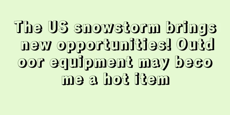 The US snowstorm brings new opportunities! Outdoor equipment may become a hot item