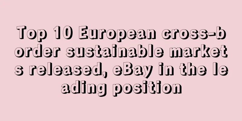 Top 10 European cross-border sustainable markets released, eBay in the leading position