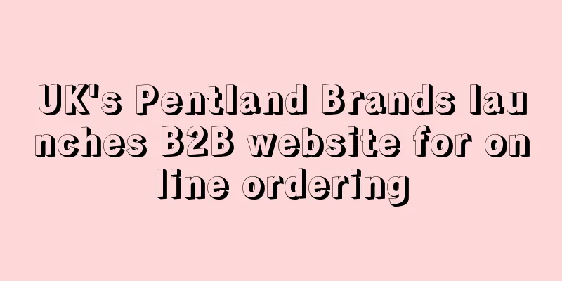 UK's Pentland Brands launches B2B website for online ordering