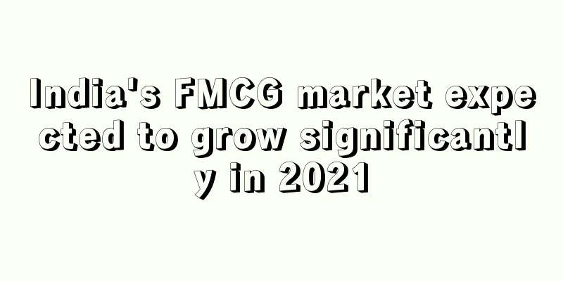 India's FMCG market expected to grow significantly in 2021