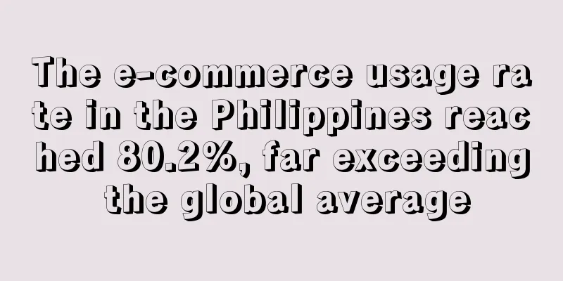 The e-commerce usage rate in the Philippines reached 80.2%, far exceeding the global average