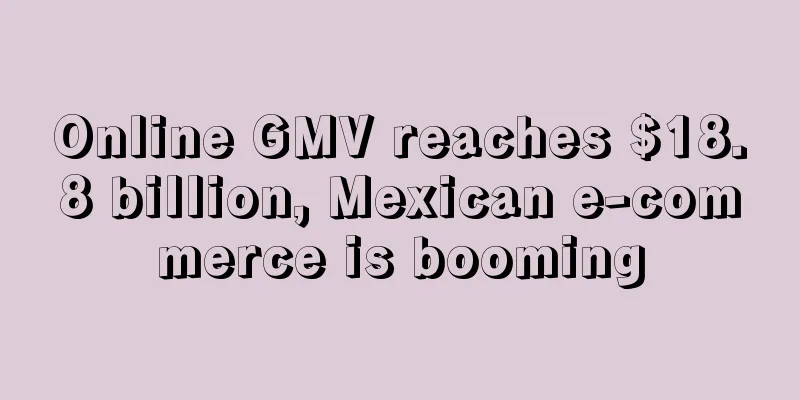 Online GMV reaches $18.8 billion, Mexican e-commerce is booming