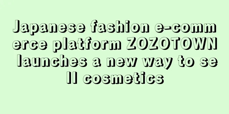 Japanese fashion e-commerce platform ZOZOTOWN launches a new way to sell cosmetics