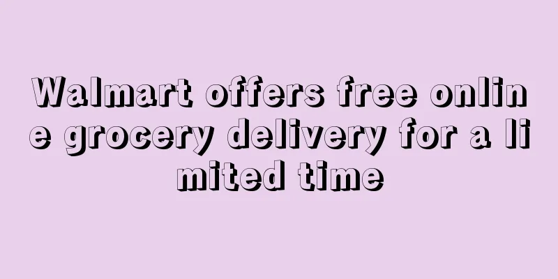 Walmart offers free online grocery delivery for a limited time