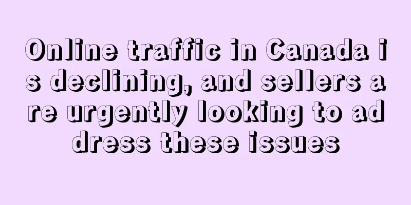 Online traffic in Canada is declining, and sellers are urgently looking to address these issues