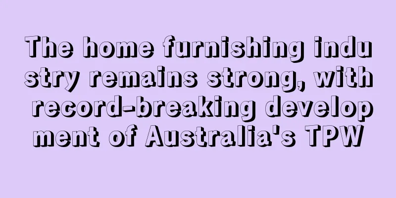 The home furnishing industry remains strong, with record-breaking development of Australia's TPW