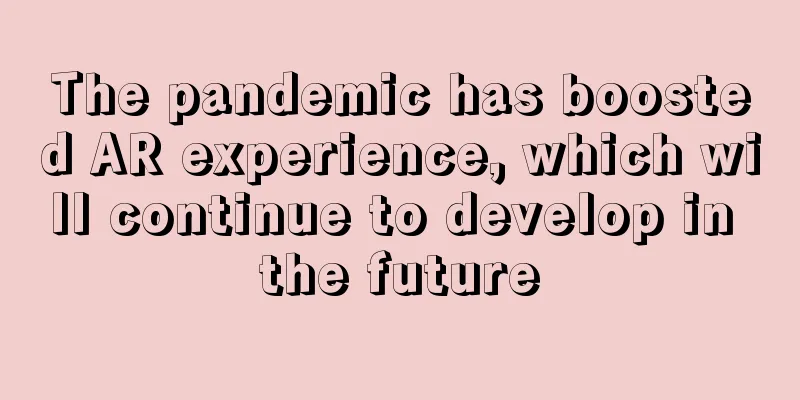 The pandemic has boosted AR experience, which will continue to develop in the future