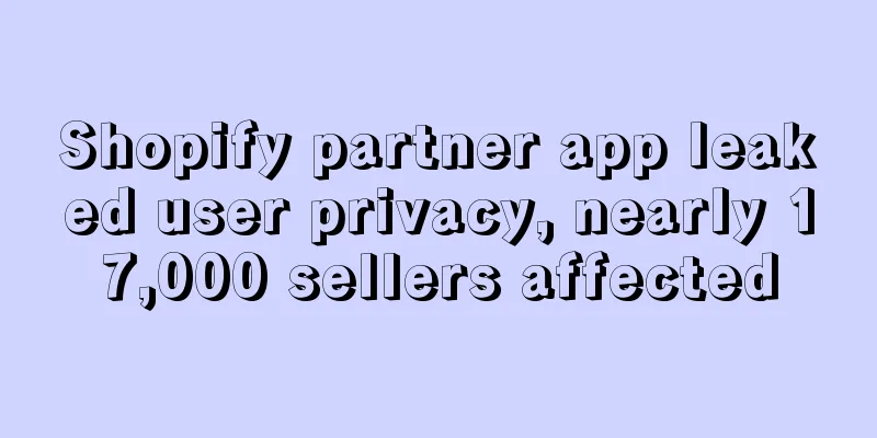 Shopify partner app leaked user privacy, nearly 17,000 sellers affected