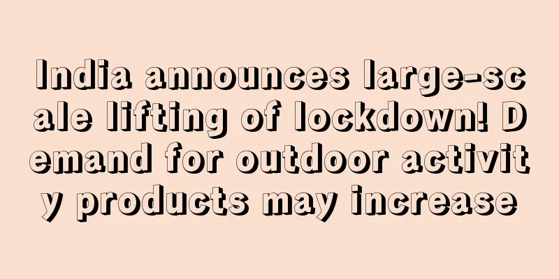 India announces large-scale lifting of lockdown! Demand for outdoor activity products may increase