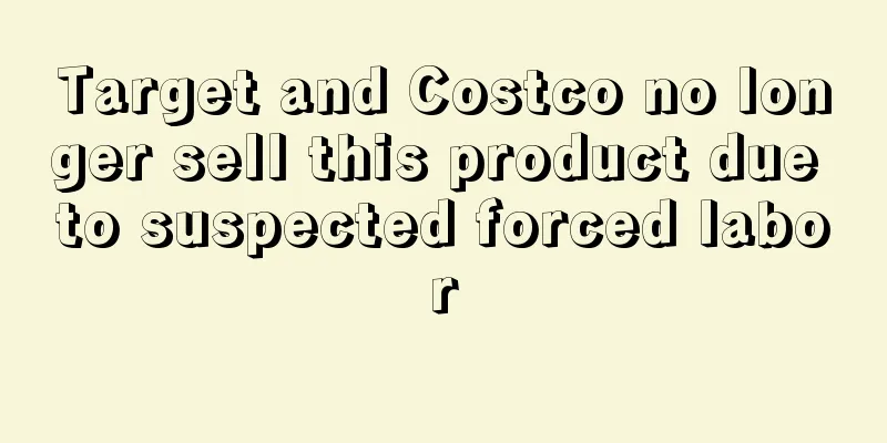 Target and Costco no longer sell this product due to suspected forced labor