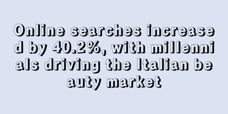 Online searches increased by 40.2%, with millennials driving the Italian beauty market
